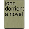 John Dorrien; A Novel door Kavanagh