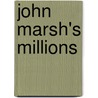 John Marsh's Millions door Charles Klein