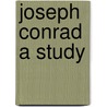 Joseph Conrad A Study door Richard Curle