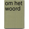 Om het Woord door Onbekend