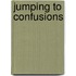 Jumping To Confusions