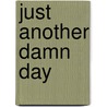 Just Another Damn Day door Philip Gelatt