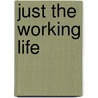 Just The Working Life by Marc Lendler