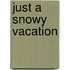 Just a Snowy Vacation