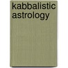 Kabbalistic Astrology door Rav P.S. Berg
