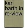 Karl Barth In Re-View by H. Martin Rumscheidt