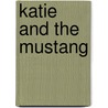 Katie and the Mustang door Kathleen Duey