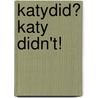 Katydid? Katy Didn't! by Holly Karapetkova