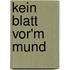 Kein Blatt vor'm Mund