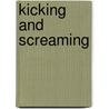Kicking and Screaming door Kiki Thorpe