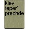 Kiev Teper' I Prezhde by M. M. Zakharchenko