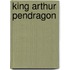 King Arthur Pendragon