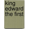 King Edward The First by Walter Wilson Greg