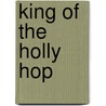 King of the Holly Hop by Research Les Roberts
