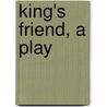 King's Friend, a Play door Robert Sulivan