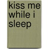 Kiss Me While I Sleep door Linda Howard