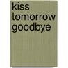 Kiss Tomorrow Goodbye door Horace McCoy