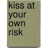 Kiss at Your Own Risk door Stephanie Rowe