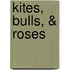 Kites, Bulls, & Roses