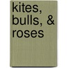 Kites, Bulls, & Roses door Jean Yacoub