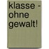 Klasse - ohne Gewalt!