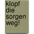 Klopf die Sorgen weg!
