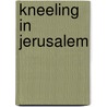 Kneeling In Jerusalem by Ann Weems