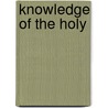 Knowledge Of The Holy by Unknown