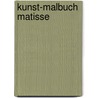 Kunst-Malbuch Matisse door Annette Roeder