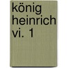 König Heinrich Vi. 1 door Shakespeare William Shakespeare