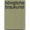 Königliche Braukunst by Günter Albrecht