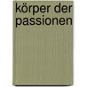 Körper der Passionen by Agathe Schmiddunser