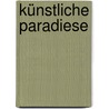 Künstliche Paradiese door Florian Nelle