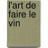 L'Art de Faire Le Vin door Claude Ladrey