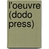 L'Oeuvre (Dodo Press)