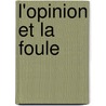 L'Opinion Et La Foule door Gabriel de Tarde