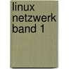 Linux Netzwerk Band 1 door Onbekend