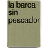 La Barca Sin Pescador
