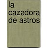 La Cazadora De Astros door Zoè Valdez