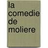 La Comedie De Moliere door Moli ere