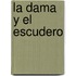 La Dama y El Escudero