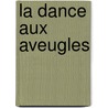 La Dance Aux Aveugles door Pierre Michault