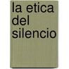 La Etica del Silencio door Francoise Fonteneau