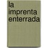 La Imprenta Enterrada