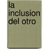 La Inclusion del Otro