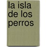 La Isla de Los Perros by Patricia Cormwell