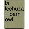 La Lechuza = Barn Owl door Patricia Whitehouse