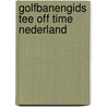 Golfbanengids Tee Off Time Nederland door P.J. Smits van Waesberghe