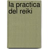 La Practica del Reiki door Laxmi Laura Horan