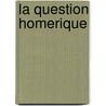 La Question Homerique door Georges Bertrin